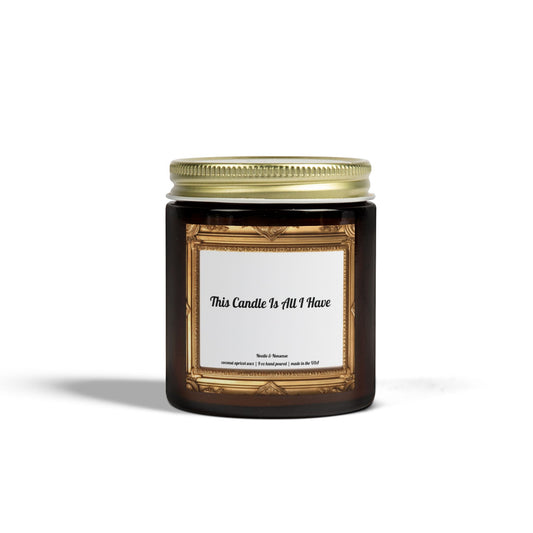 This Candle Is All I Have - Eco-Friendly Luxury Coconut Apricot Wax Scented Candles
