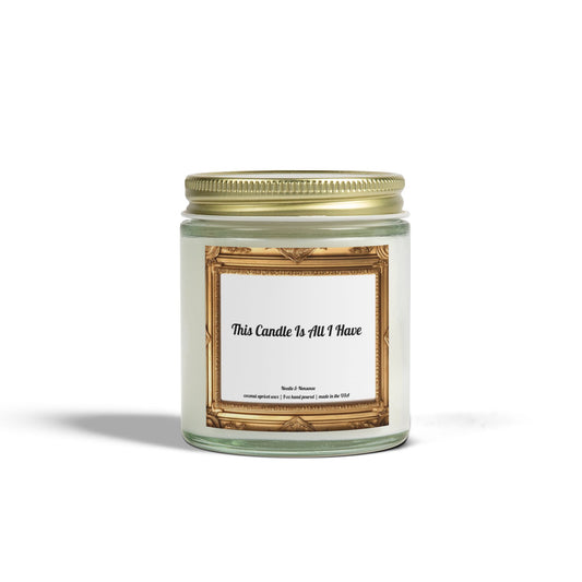This Candle Is All I Have - Eco-Friendly Luxury Coconut Apricot Wax Scented Candles